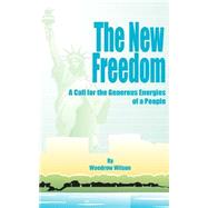 The New Freedom: A Call for the Emancipation of the Generous Energies of a People