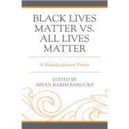 Black Lives Matter vs. All Lives Matter A Multidisciplinary Primer