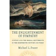 The Enlightenment of Sympathy Justice and the Moral Sentiments in the Eighteenth Century and Today