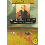 Jefferson and the Indians : The Tragic Fate of the First Americans