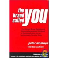 The Brand Called You: The Ultimate Brand-Building and Business Development Handbook to Transform Anyone into an Indispensable Personal Brand