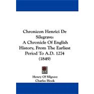Chronicon Henrici de Silegrave : A Chronicle of English History, from the Earliest Period to A. D. 1274 (1849)