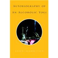 Autobiography of an Alcoholic Yogi