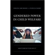 Gendered Power in Child Welfare What’s Care Got to Do with It?