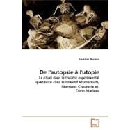 De L'autopsie L'utopie: Le Rituel Dans Le Thtre Exprimental Qubcois Chez Le Collectif Momentum, Normand Chaurette Et Denis Marleau
