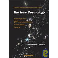 The New Cosmology: Proceedings of the 16th International Physics Summer School, Canberra, Canberra, Australia, 3-14 February 2003