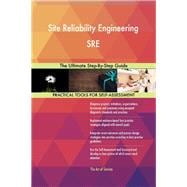 Site Reliability Engineering SRE The Ultimate Step-By-Step Guide