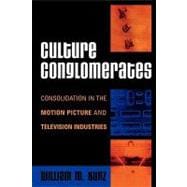 Culture Conglomerates Consolidation in the Motion Picture and Television Industries