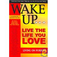 Wake Up ... Live The Life You Love, Living On Purpose
