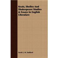Keats, Shelley and Shakespeare Studies & Essays in English Literature