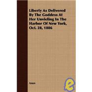Liberty As Delivered by the Goddess at Her Unvieling in the Harbor of New York, Oct. 28, 1886