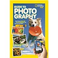 National Geographic Kids Guide to Photography Tips & Tricks on How to Be a Great Photographer From the Pros & Your Pals at My Shot