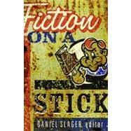 Fiction on a Stick New Stories by Minnesota Writers