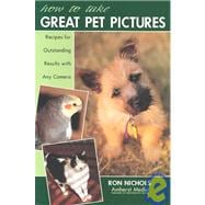 How to Take Great Pet Pictures Recipes for Outstanding Results with Any Camera