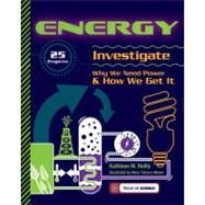 Energy : Investigate Why We Need Power and How We Get It : 25 Projects
