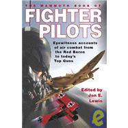The Mammoth Book of Fighter Pilots: Eyewitness Accounts of Air Combat from the Red Baron to Today's Top Guns