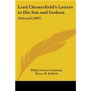 Lord Chesterfield's Letters to His Son and Godson : Selected (1897)