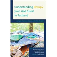 Understanding Occupy from Wall Street to Portland Applied Studies in Communication Theory