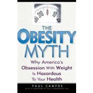 The Obesity Myth Why America's Obsession with Weight is Hazardous to Your Health