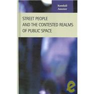 Street People And The Contested Realms Of Public Space