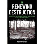 Renewing Destruction Wind Energy Development, Conflict and Resistance in a Latin American Context