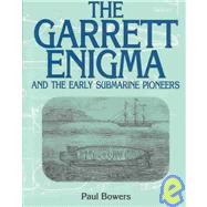 The Garrett Enigma: And the Early Submarine Pioneers