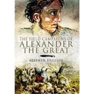 The Field Campaigns of Alexander the Great