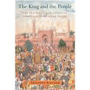 The King and the People Sovereignty and Popular Politics in Mughal Delhi