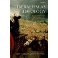 Liberalism as Ideology Essays in Honour of Michael Freeden