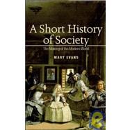 A Short History of Society The Making of the Modern World