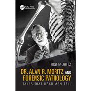 Dr. Alan R. Moritz and Forensic Pathology