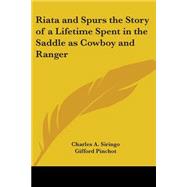 Riata And Spurs The Story Of A Lifetime Spent In The Saddle As Cowboy And Ranger