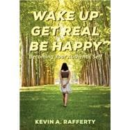 Wake Up Get Real Be Happy