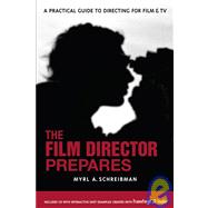 The Film Director Prepares A Complete Guide to Directing for Film and Tv