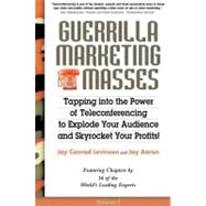 Guerrilla Marketing for the Masses : The Easiest, Fastest, Least Expensive, Most Effective Way to Expand Your Audience and Skyrocket Your Profits!