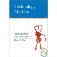Technology Matters Questions to Live With
