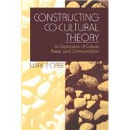 Constructing Co-Cultural Theory An Explication of Culture, Power, and Communicatio,9780761910671