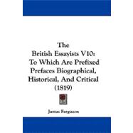 British Essayists V10 : To Which Are Prefixed Prefaces Biographical, Historical, and Critical (1819)