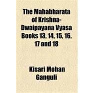 The Mahabharata of Krishna-dwaipayana Vyasa, Books 13, 14, 15, 16, 17 and 18
