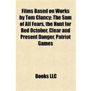 Films Based on Works by Tom Clancy : The Sum of All Fears, the Hunt for Red October, Clear and Present Danger, Patriot Games
