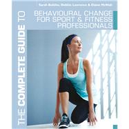 The Complete Guide to Behavioural Change for Sport and Fitness Professionals
