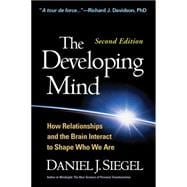 The Developing Mind, Second Edition How Relationships and the Brain Interact to Shape Who We Are