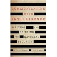 Communicating with Intelligence Writing and Briefing for National Security
