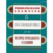 Problem-Based Learning and Other Curriculum Models for the Multiple Intelligences Classroom