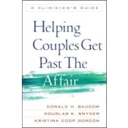 Helping Couples Get Past the Affair A Clinician's Guide