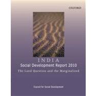 INDIA: SOCIAL DEVELOPMENT REPORT 2010 The Land Question and the Marginalized