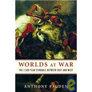 Worlds at War : The 2,500-Year Struggle Between East and West