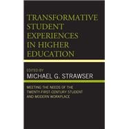 Transformative Student Experiences in Higher Education Meeting the Needs of the Twenty-First Century Student and Modern Workplace