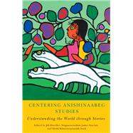 Centering Anishinaabeg Studies