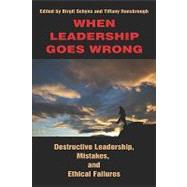 When Leadership Goes Wrong : Destructive Leadership, Mistakes, and Ethical Failures